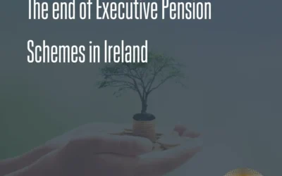 The end of Executive Pension Schemes in Ireland